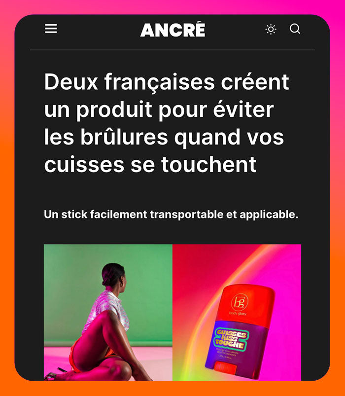 Article de presse sur Ancré mentionnant Cuisses Kiss Touche de Body Glory. "Deux françaises créent un produit pour éviter les brûlures quand vos cuisses se touchent."